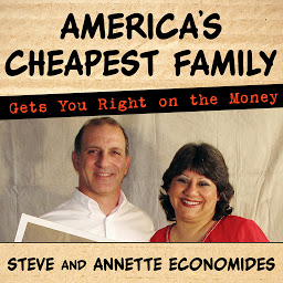 Icon image America's Cheapest Family Gets You Right on the Money: Your Guide to Living Better, Spending Less, and Cashing in on Your Dreams