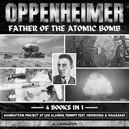 Obraz ikony: Oppenheimer: Father Of The Atomic Bomb: Manhattan Project At Los Alamos, Trinity Test, Hiroshima & Nagasaki