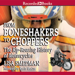 Obraz ikony: From Boneshakers to Choppers: The Rip-Roaring History of Motorcycles