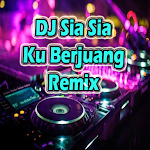 Cover Image of Download Dj Sia Sia Ku Berjuang Remix  APK