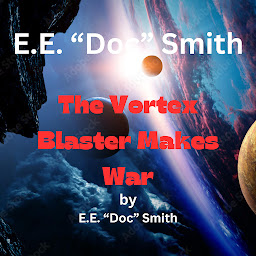 Icon image E. E. "Doc" Smith: The Vortex Blaster Makes War: 3rd in the Vortex Blaster series.