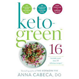 Icon image Keto-Green 16: The Fat-Burning Power of Ketogenic Eating + The Nourishing Strength of Alkaline Foods = Rapid Weight Loss and Hormone Balance