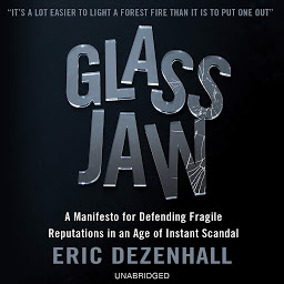Icon image Glass Jaw: A Manifesto for Defending Fragile Reputations in an Age of Instant Scandal