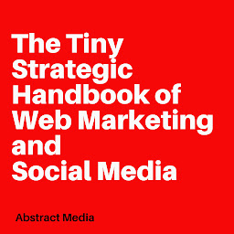 Obraz ikony: The Tiny Strategic Handbook of Web Marketing and Social Media