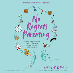 Icon image No Regrets Parenting, Updated and Expanded Edition: Turning Long Days and Short Years into Cherished Moments with Your Kids