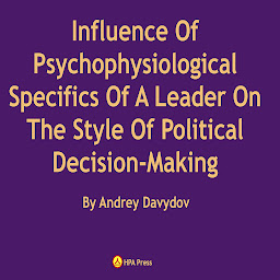 Icon image Influence Of Psychophysiological Specifics Of A Leader On The Style Of Political Decision-Making