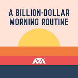 Icon image A Billion-Dollar Morning Routine: 10 Habits of the world's most successful people