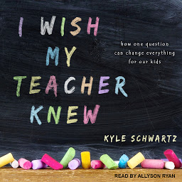 Kuvake-kuva I Wish My Teacher Knew: How One Question Can Change Everything for Our Kids