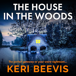 Icon image The House in the Woods: The page-turning psychological thriller from TOP 10 BESTSELLER Keri Beevis