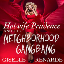 Icon image Hotwife Prudence and the Neighborhood Gangbang: Group Sex Erotica