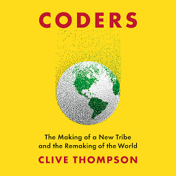 Icon image Coders: The Making of a New Tribe and the Remaking of the World