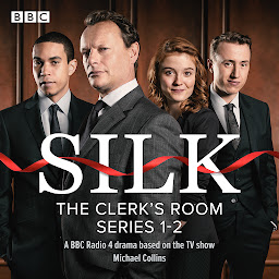 Obraz ikony: Silk - The Clerks’ Room: Series 1 and 2: A BBC Radio 4 drama based on the BBC TV series