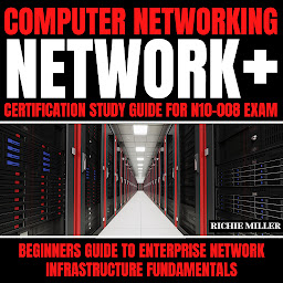Obraz ikony: Computer Networking: Network+ Certification Study Guide for N10-008 Exam: Beginners Guide to Enterprise Network Infrastructure Fundamentals