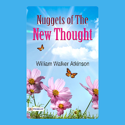 Icon image Nuggets of The New Thought: Nuggets of The New Thought: Discovering the Power of Positive Thinking – Audiobook