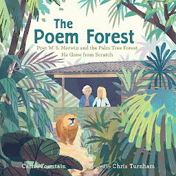 Icon image The Poem Forest: Poet W. S. Merwin and the Palm Tree Forest He Grew from Scratch