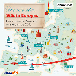 Obraz ikony: Die schönsten Städte Europas: Eine akustische Reise von Amsterdam bis Zürich