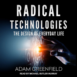 Icon image Radical Technologies: The Design of Everyday Life