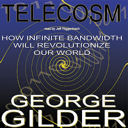 Icon image Telecosm: How Infinite Bandwidth Will Revolutionize Our World