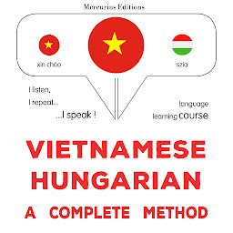 Obraz ikony: Tiếng Việt - Tiếng Hungary: một phương pháp hoàn chỉnh: Vietnamese - Hungarian : a complete method