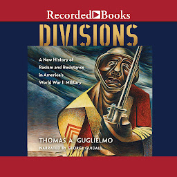 Imagen de icono Divisions: A New History of Racism and Resistance in America's World War II Military