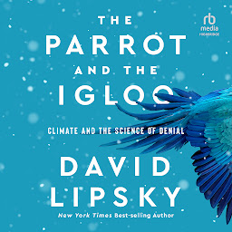 Icon image The Parrot and the Igloo: Climate and the Science of Denial