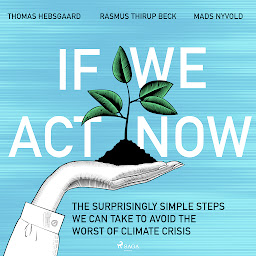 Obraz ikony: If We Act Now - the surprisingly simple steps we can take to avoid the worst of climate crisis
