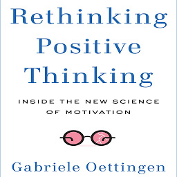 Icon image Rethinking Positive Thinking: Inside the New Science of Motivation