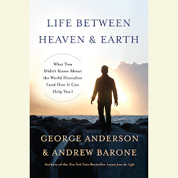 Icon image Life Between Heaven and Earth: What You Didn't Know About the World Hereafter (and How It Can Help You)