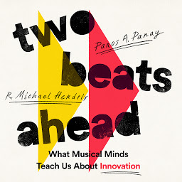 Icon image Two Beats Ahead: What Musical Minds Teach Us About Innovation