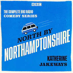 Icon image North by Northamptonshire: The Complete BBC Radio comedy