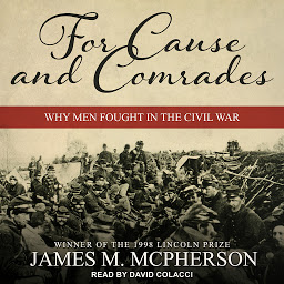 Icon image For Cause and Comrades: Why Men Fought in the Civil War
