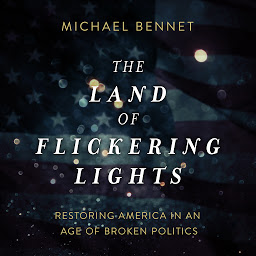 Obraz ikony: The Land of Flickering Lights: Restoring America in an Age of Broken Politics