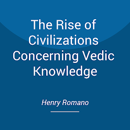 Icon image The Rise of Civilizations Concerning Vedic Knowledge