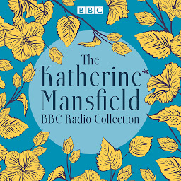 Icon image The Katherine Mansfield BBC Radio Collection: Dramatisations and readings of selected stories