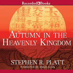 Obraz ikony: Autumn in the Heavenly Kingdom: China, the West, and the Epic Story of the Taiping Civil War