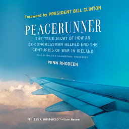 Icon image Peacerunner: The True Story of How an Ex-congressman Helped End the Centuries of War in Ireland