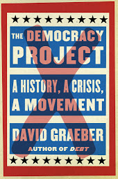 Icon image The Democracy Project: A History, a Crisis, a Movement