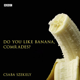 Obraz ikony: Do You Like Banana, Comrades?: A BBC Radio 4 dramatisation