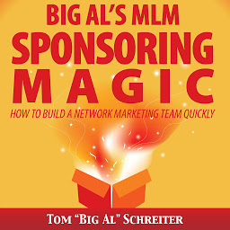 Icon image Big Al’s MLM Sponsoring Magic: How To Build A Network Marketing Team Quickly