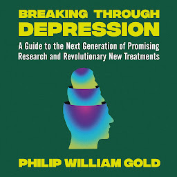Obraz ikony: Breaking Through Depression: A Guide to the Next Generation of Promising Research and Revolutionary New Treatments