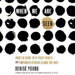 Obraz ikony: When We Are Seen: How to Come Into Your Power--and Empower Others Along the Way