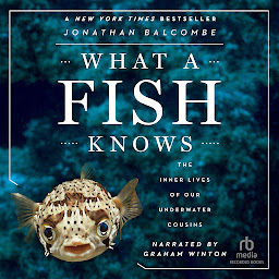 Icon image What a Fish Knows: The Inner Lives of Our Underwater Cousins