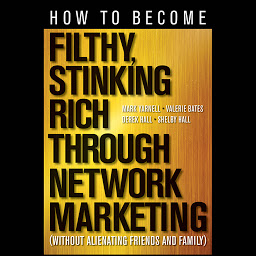 Imatge d'icona How to Become Filthy, Stinking Rich Through Network Marketing: Without Alienating Friends and Family
