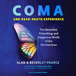 Obraz ikony: Coma and Near-Death Experience: The Beautiful, Disturbing, and Dangerous World of the Unconscious