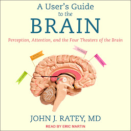 Ikonbillede A User's Guide to the Brain: Perception, Attention, and the Four Theaters of the Brain