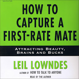 Icon image How to Capture a First-Rate Mate: Attracting Beauty, Brains and Bucks