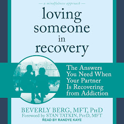 Icon image Loving Someone in Recovery: The Answers You Need When Your Partner Is Recovering from Addiction