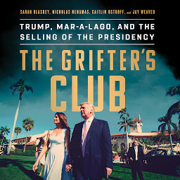 Icon image The Grifter's Club: Trump, Mar-a-Lago, and the Selling of the Presidency