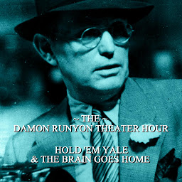 Icon image Damon Runyon Theater - Hold Em Yale & The Brain Goes Home: Episode 7