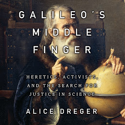 Obraz ikony: Galileo's Middle Finger: Heretics, Activists, and the Search for Justice in Science